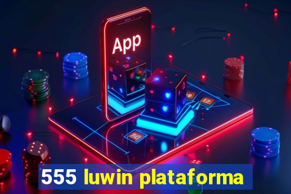 555 luwin plataforma